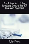 Break into Tech Sales Remotely: Secure the SDR Role and Succeed Break into Tech Sales Remotely: Secure the SDR Role and Succeed