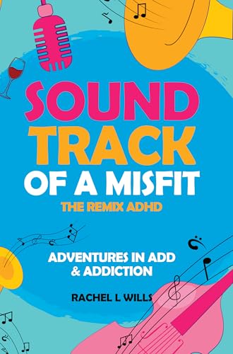 Soundtrack Of A Misfit (The Remix): Adventures in ADHD & Addiction