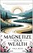 Magnetize Your Wealth: Unlo...
