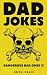 Bad Dad Jokes: 300 Puns and...