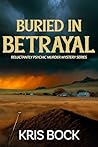 Buried in Betrayal by Kris Bock