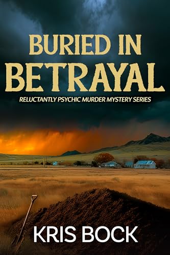 Buried in Betrayal (Reluctantly Psychic Murder Mystery Book 3)