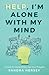 Help I'm Alone With My Mind: A Guide To Having Victory Over Your Thoughts