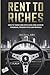 Rent to Riches: How To Turn...