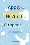 Apply. Wait. Repeat.: A Job Seeker’s Manifesto for the Ghosted Generation