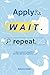 Apply. Wait. Repeat. by Katrina Jones