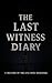 The Last Witness Diary by Lucien   Vale