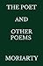 The Poet and Other Poems by Moriarty