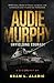 Audie Murphy: Unyielding Co...