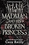 The Madman and His Broken Princess by Cora Reilly