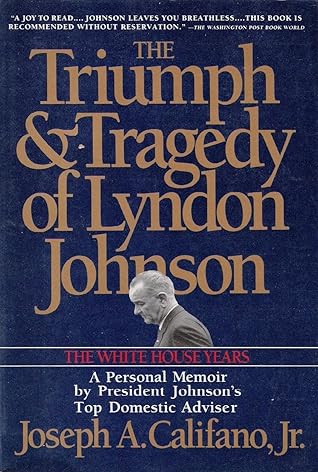 The Triumph and Tragedy of Lyndon Johnson: The White House Years