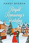 Royal Runaway's Holiday by Mandy Boerma Royal Runaway's Holiday by Mandy Boerma