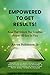 Empowered To Get Results!: ...