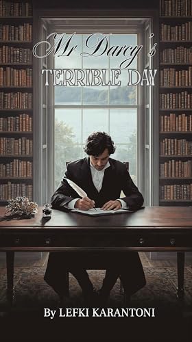 Mr Darcy's Terrible Day: A Pride and Prejudice Sequel: Darcy’s Catalogue of His Terrible Days and the Lessons Learnt (Kindle Edition)