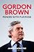 Gordon Brown: Power with Purpose
