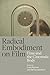 Radical Embodiment on Film:...