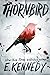 Thornbird by E. Kennedy Thornbird by E. Kennedy