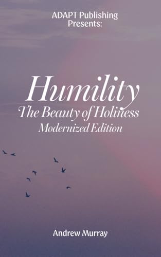 HUMILITY. The Beauty of Holiness: Modernized Edition