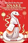 Snake Chinese Horoscope 2026: Feng Shui, Love, Health & Luck (Snake in the Fire Horse Year 2026) (Chinese Horoscopes 2026: The Year of the Fire Horse)