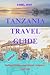 TANZANIA TRAVEL GUIDE 2025:...