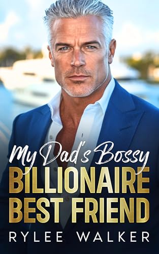 My Dad's Bossy Billionaire Best Friend : A Grumpy, Age Gap, Fake Dating Romance (My Bossy Billionaires: A Forced Proximity, Grumpy /Sunshine, Fake Dating Romance Collection)