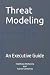 Threat Modeling: An Executi...