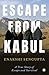 Escape from Kabul: A True S...