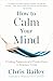 How to Calm Your Mind: Finding Presence and Productivity in Anxious Times