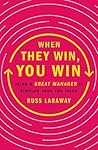 When They Win, You Win: Being a Great Manager Is Simpler Than You Think When They Win, You Win: Being a Great Manager Is Simpler Than You Think