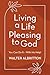 Living A Life Pleasing to God: You Can Do It - With His Help