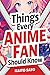 Things Every Anime Fan Should Know: Discover the Fascinating Origins, Genres, Iconic Series, Fandom Culture, and So Much More!