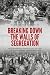 Breaking Down the Walls of Segregation by David-James Gonzales