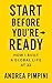 Start Before You’re Ready: ...
