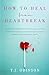 How to Heal from Heartbreak by T.J. Odinson