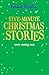 Five-Minute Christmas Stories (Bumper Short Story Collections Book 108)