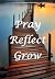 Pray Reflect Grow by Lent Publications