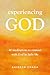 Experiencing God: 40 Medita...
