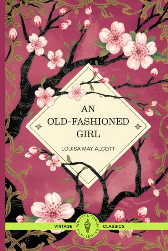 An Old-Fashioned Girl: A Coming-of-Age Story of Friendship, Self-Discovery, and Enduring Values