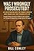 Was I Wrongly Prosecuted? : An Investigation into the Honest Services Wire Fraud Case That Changed My Life