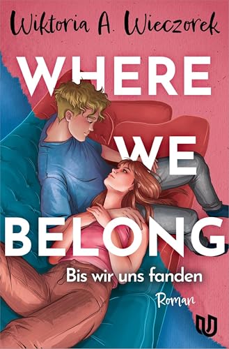 Where We Belong: Bis wir uns fanden | Eine mitreißende Own-Voice-Liebesgeschichte über Zugehörigkeit, die erste Liebe und zweite Chancen (German Edition)