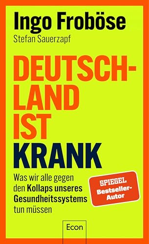 Deutschland ist krank: Was wir alle gegen den Kollaps unseres Gesundheitssystems tun müssen | Mit 10-Punkte-Plan für den nötigen Systemwechsel und für mehr Eigenverantwortung (German Edition)