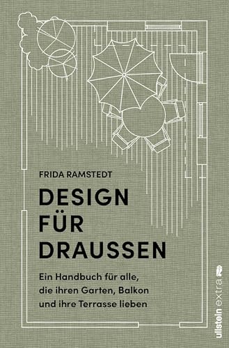 Design für Draußen: Ein Handbuch für alle, die ihren Garten, Balkon und ihre Terrasse lieben | Grundprinzipien und Methoden für die Gestaltung von Wohlfühl-Oasen im Außenbereich (German Edition)
