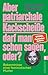 Aber patriarchale Kackscheiße darf man schon sagen, oder? by Alexandra Zykunov