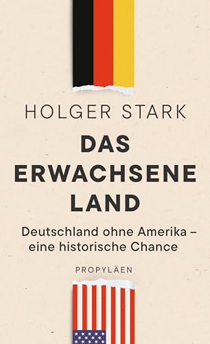 Das erwachsene Land: Deutschland ohne Amerika – eine historische Chance (Kindle Edition)