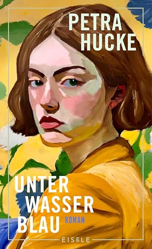 Unterwasserblau: Roman | Ein frisch und poetisch erzählter Roman über Herkunft, Familie und die Befreiung von alten Mustern (German Edition)