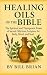 HEALING OILS OF THE BIBLE: ...