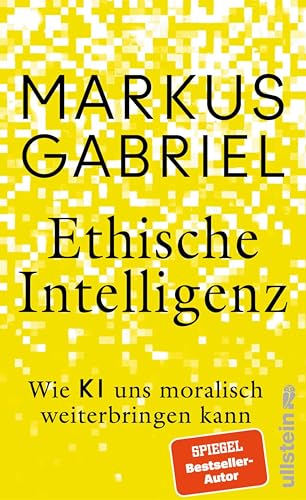 Ethische Intelligenz: Wie KI uns moralisch weiterbringen kann | Ein Konzept für einen Fortschrittsoptimismus und eine neue Aufklärung (German Edition)