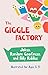 The Giggle Factory. by Eloise Filligan