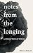 notes from the longing: A C...