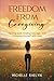 Freedom from Caregiving by Michelle Raelyn